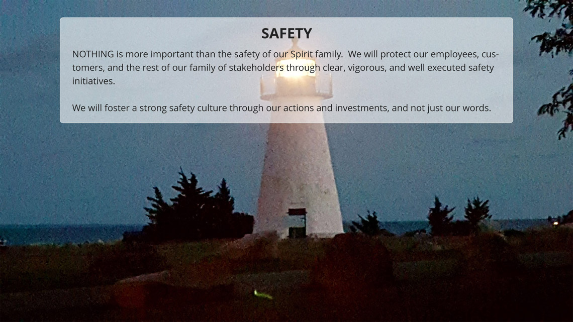 Spirit protects its employees, customers and stakeholders through clear, vigorous and well executed safety initiatives.